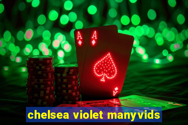 chelsea violet manyvids